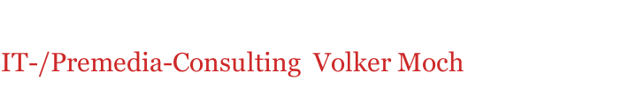 IT-/Premedia-Consulting  Volker Moch